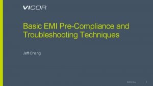 Basic EMI PreCompliance and Troubleshooting Techniques Jeff Chang