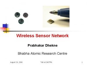 Wireless Sensor Network Prabhakar Dhekne Bhabha Atomic Research