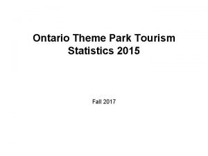 Ontario Theme Park Tourism Statistics 2015 Fall 2017