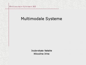 Multimodale Systeme ME Multimodale Systeme Joulavskaia Natalie Nikoulina
