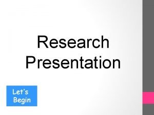 Research Presentation Lets Begin My Research Presentation on