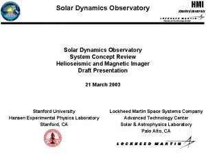 Solar Dynamics Observatory HMI Stanford University Advanced Technology