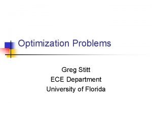 Optimization Problems Greg Stitt ECE Department University of