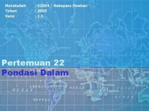 Matakuliah Tahun Versi S 2094 Rekayasa Pondasi 2005