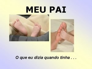 MEU PAI O que eu dizia quando tinha