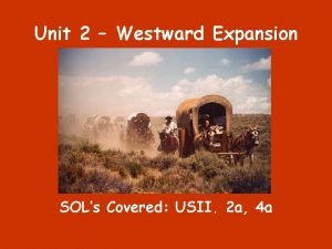 Unit 2 Westward Expansion SOLs Covered USII 2