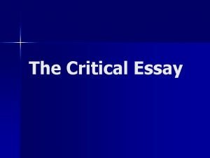 The Critical Essay CONTENTS Introduction to Critical Essay