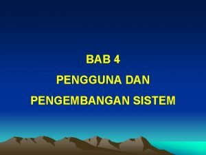 BAB 4 PENGGUNA DAN PENGEMBANGAN SISTEM NAMA KELOMPOK