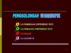 A UJI PEMBEDAAN DIFFERENCE TEST B UJI PEMILIHAN