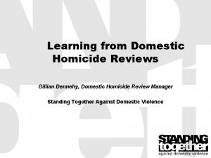 Learning from Domestic Homicide Reviews Gillian Dennehy Domestic