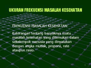 UKURAN FREKUENSI MASALAH KESEHATAN Keterangan tentang banyaknya suatu