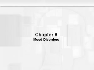 Chapter 6 Mood Disorders An Overview of Mood