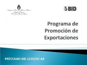 Programa de Promocin de Exportaciones PRSTAMO BID 2239OCAR