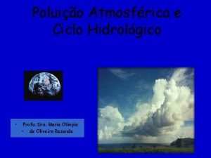 Poluio Atmosfrica e Ciclo Hidrolgico Profa Dra Maria