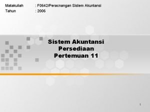 Matakuliah Tahun F 0642Peracnangan Sistem Akuntansi 2006 Sistem