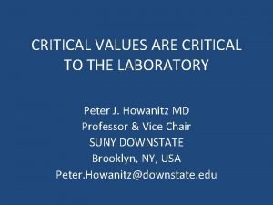 CRITICAL VALUES ARE CRITICAL TO THE LABORATORY Peter
