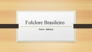 Folclore Brasileiro Nome Brbara O que o folclore