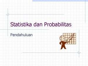 Statistika dan Probabilitas Pendahuluan Pendahuluan Statistik diartikan n