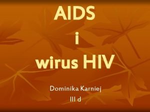 AIDS i wirus HIV Dominika Karniej III d