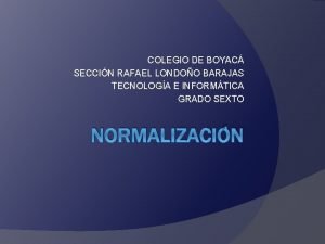 COLEGIO DE BOYAC SECCIN RAFAEL LONDOO BARAJAS TECNOLOGA