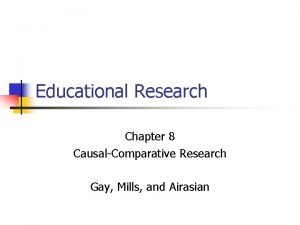 Educational Research Chapter 8 CausalComparative Research Gay Mills