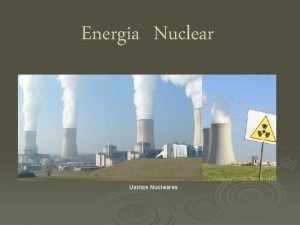 Energia Nuclear Usinas Nucleares Usinas Nucleares FUNCIONAMENTO Circuito