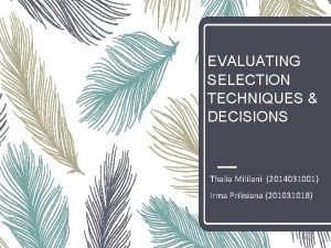 Evaluating selection techniques and decisions