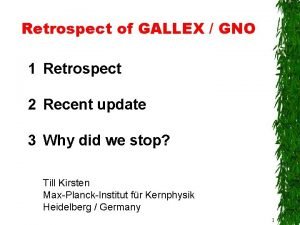 Retrospect of GALLEX GNO 1 Retrospect 2 Recent