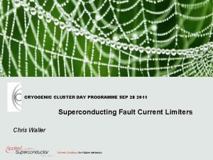 CRYOGENIC CLUSTER DAY PROGRAMME SEP 28 2011 Superconducting