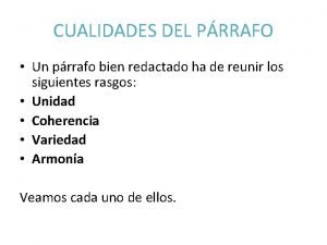 CUALIDADES DEL PRRAFO Un prrafo bien redactado ha