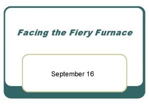 Facing the Fiery Furnace September 16 Think About