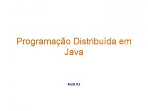 Programao Distribuda em Java Aula 03 Na aula