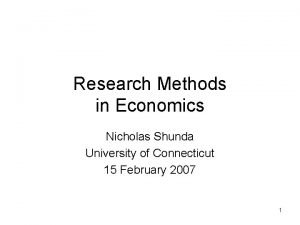 Research Methods in Economics Nicholas Shunda University of