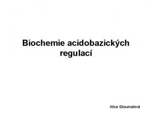 Biochemie acidobazickch regulac Alice Skoumalov Rozloen vody v