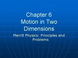 Chapter 6 Motion in Two Dimensions Merrill Physics