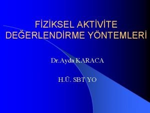 FZKSEL AKTVTE DEERLENDRME YNTEMLER Dr Ayda KARACA H