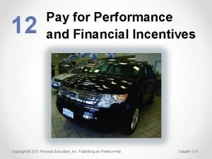 12 Pay for Performance and Financial Incentives Copyright