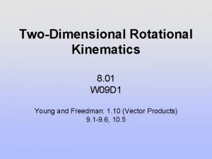 TwoDimensional Rotational Kinematics 8 01 W 09 D