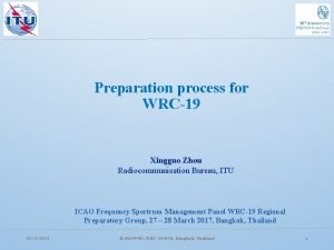 Preparation process for WRC19 Xingguo Zhou Radiocommunication Bureau