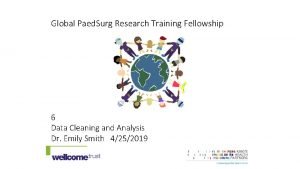 Global Paed Surg Research Training Fellowship 6 Data