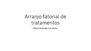 Arranjo fatorial de tratamentos Mario Andrade Lira Junior