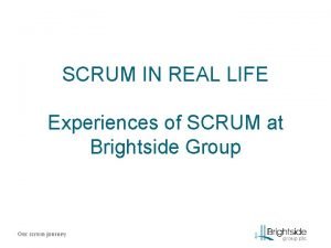 SCRUM IN REAL LIFE Experiences of SCRUM at