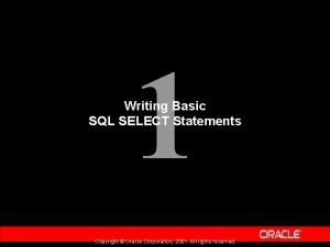 1 Writing Basic SQL SELECT Statements Copyright Oracle