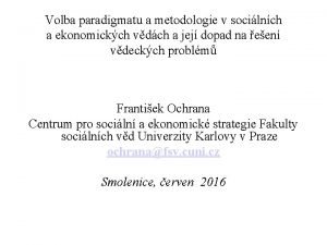 Volba paradigmatu a metodologie v socilnch a ekonomickch