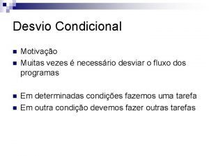 Desvio Condicional n n Motivao Muitas vezes necessrio