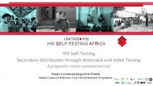 UNITAID PSI HIV SELFTESTING AFRICA HIV SelfTesting Secondary