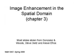 What is enhancement in the spatial domain?
