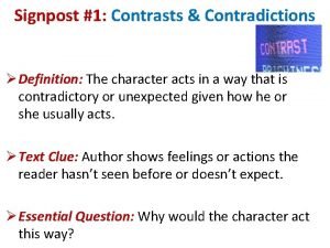 Signpost 1 Contrasts Contradictions Definition The character acts