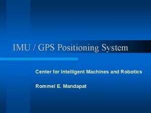 IMU GPS Positioning System Center for Intelligent Machines