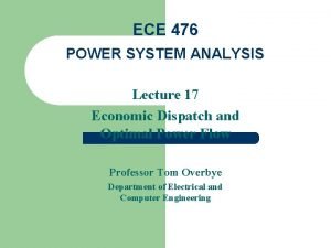 ECE 476 POWER SYSTEM ANALYSIS Lecture 17 Economic